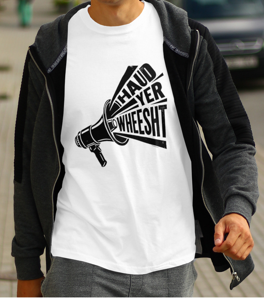 Haud Yer Wheesht Megaphone Scottish Phrase T-Shirt