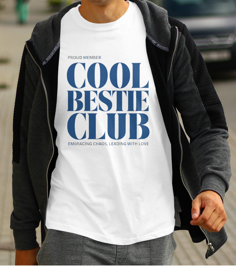 Proud Member Cool Bestie Club Embracing Chaos Leading With Love T-Shirt
