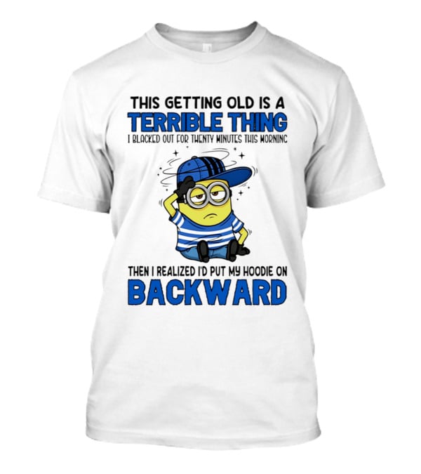 Terrible Thing Getting Old Backward Realization Minion T-Shirt