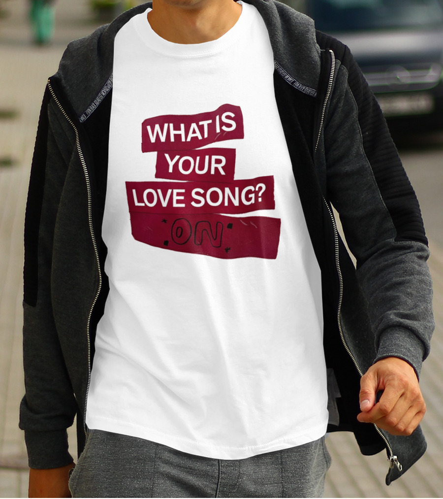 What Is Your Love Song On? T-Shirt