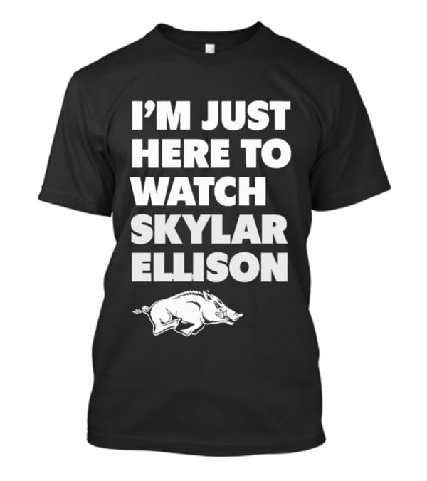 Arkansas Razorbacks I'm Just Here To Skylar Ellison T-Shirt