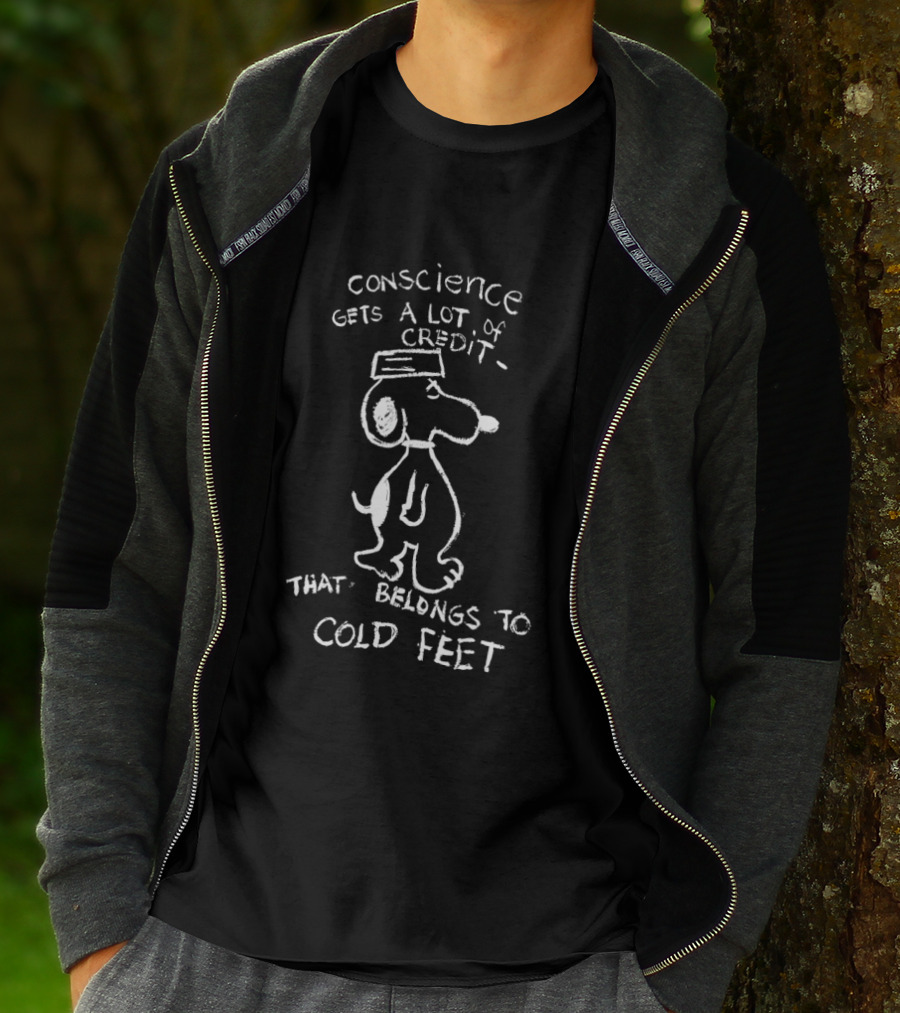 Snooppy Conscience Gets A Lot Of Credit That Belongs To Cold Feet T-Shirt