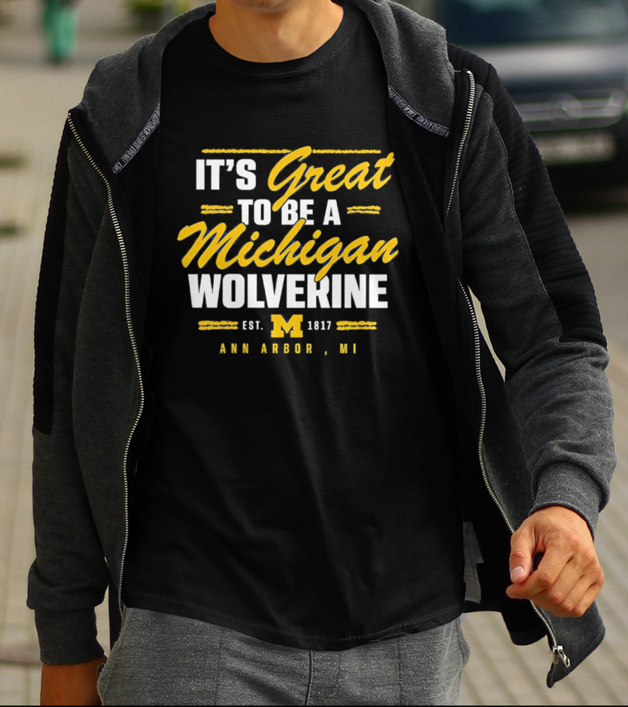 It's Great To Be A Michigan Wolverine Ann Arbor MI Est 1817 T-Shirt