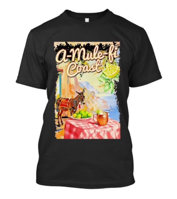 Madison Social A Mule Fi Coast Mule Drink And Amalfi Scenery T-Shirt