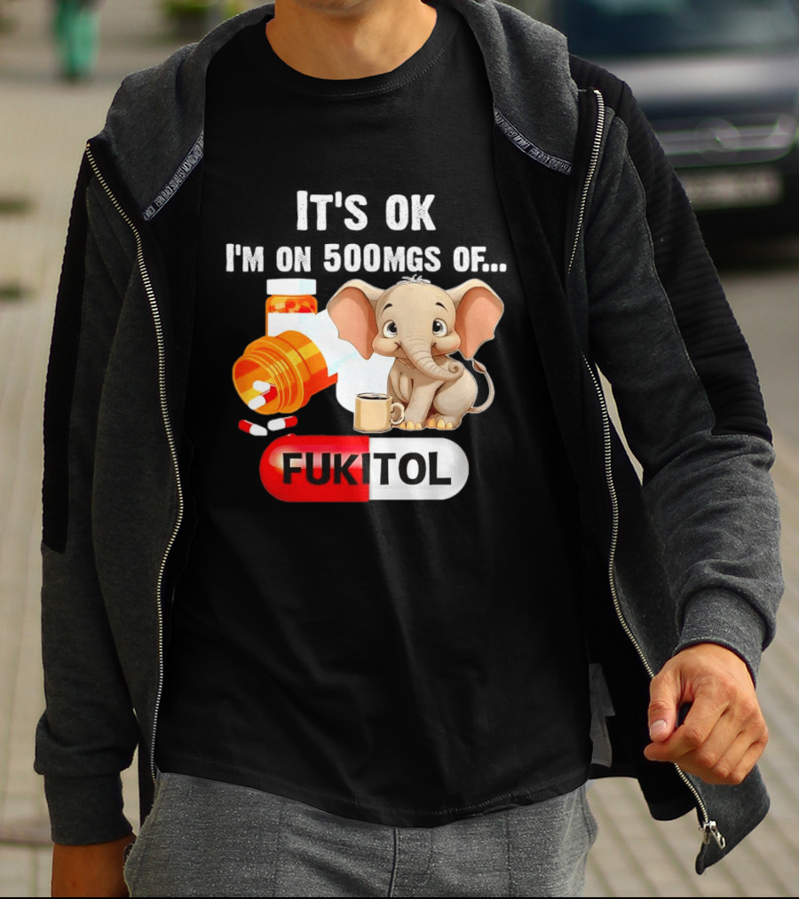 Elephant 46 It's Ok I'm On 500mgs Fukitol Capsule With Pills And T-Shirt