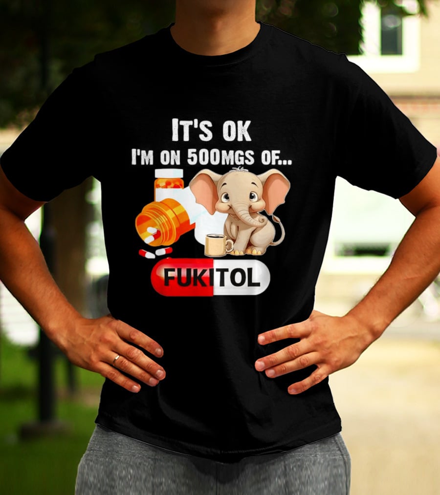 Elephant 46 It's Ok I'm On 500mgs Fukitol Capsule With Pills And T-Shirt