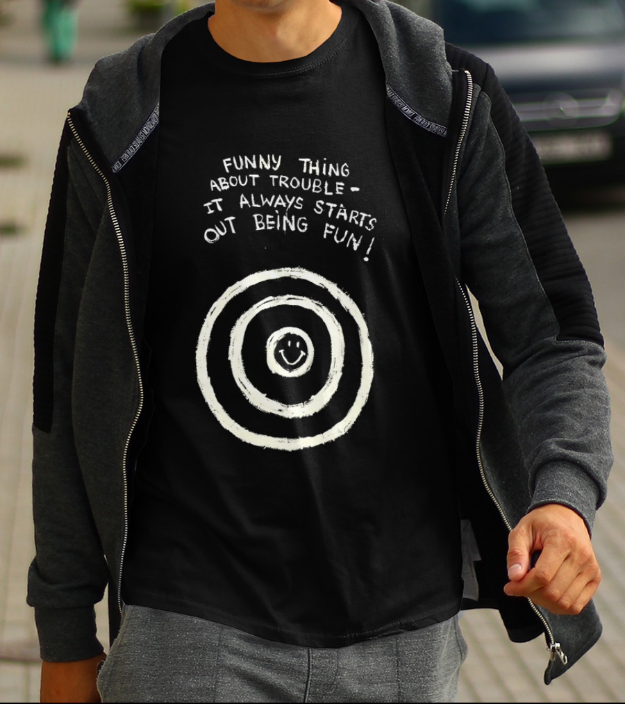 Funny Thing About Trouble It Always Starts Out Being Fun Smiley Target T-Shirt