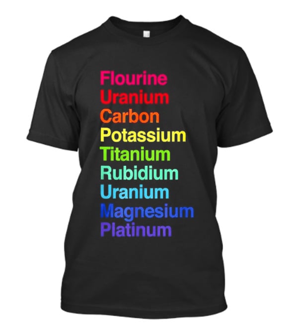 Flourine Uranium Carbon Potassium Titanium Rubidium Uranium Magnesium Platinum T-Shirt