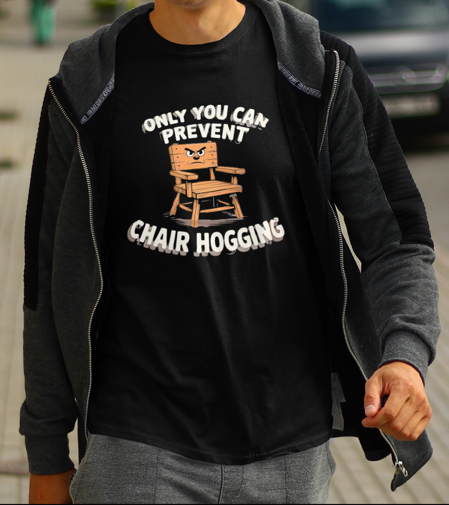 Only You Can Prevent Chair Hogging Angry Wooden Chair T-Shirt