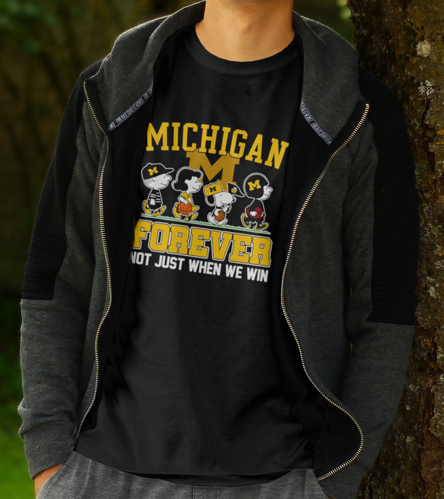 Michigan Peanuts Characters Wolverines Forever Not Just When We Win T-Shirt