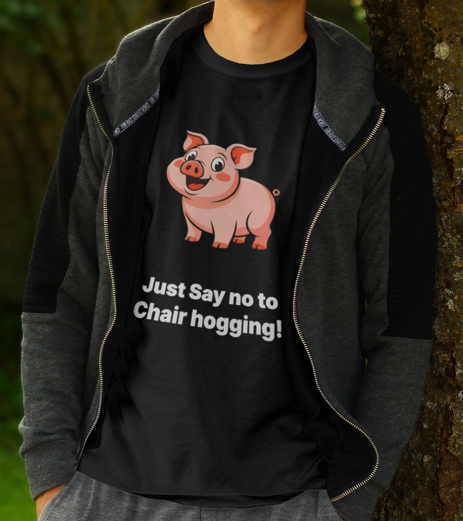 Pig Just Say No To Chair Hogging Fun Message T-Shirt