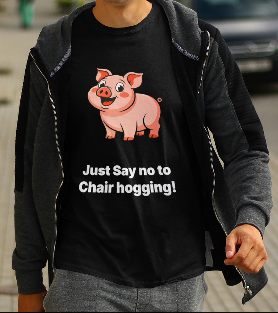 Pig Just Say No To Chair Hogging Fun Message T-Shirt