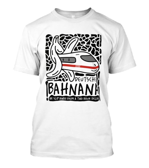 Deutsche Bahnana Banana Train Humor Two Hour Delay T-Shirt