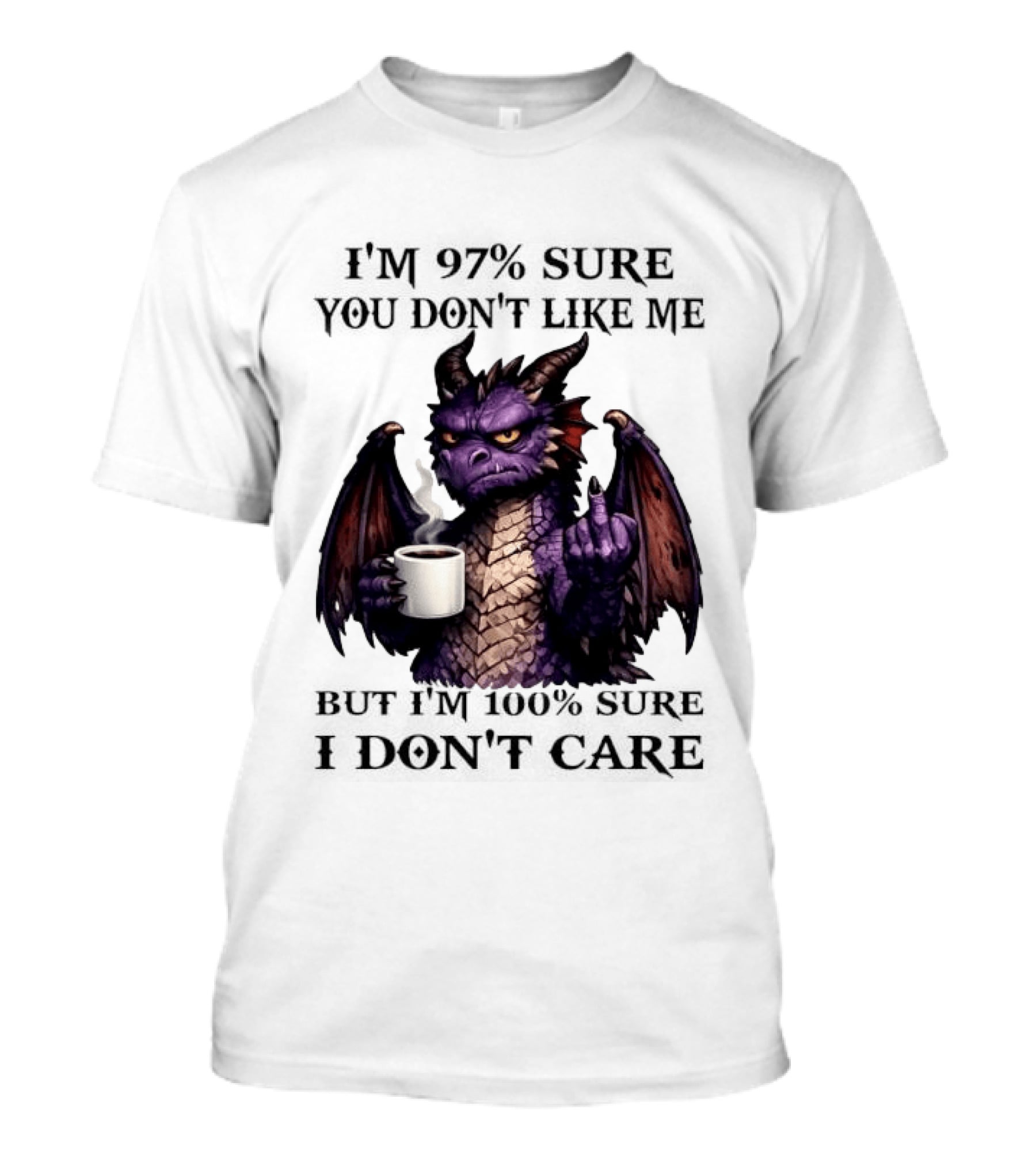 Dragon Coffee Holder 97% Sure You Don't Like Me 100% Sure Middle Finger T-Shirt