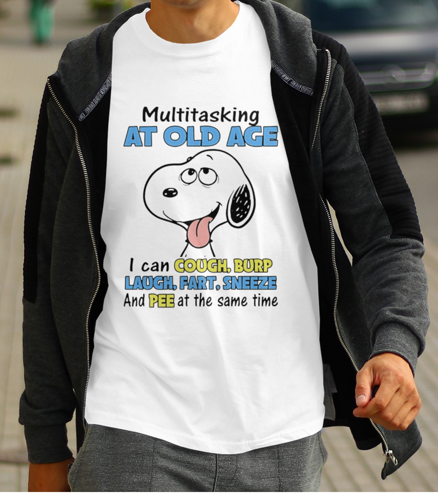 Snoopy Multitasking At Old Age Can Cough Burp Laugh Fart Sneeze Pee At The Same Time T-Shirt