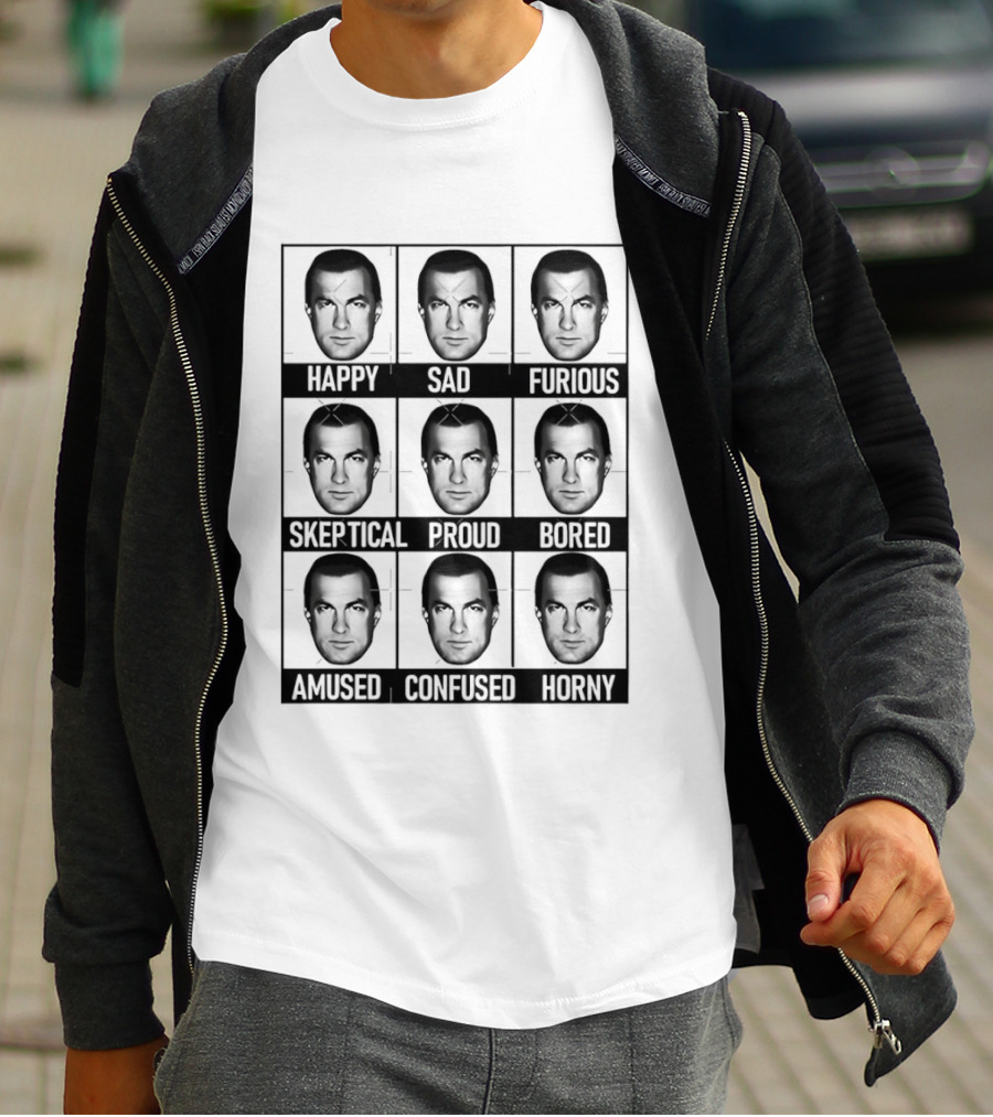 Steven Seagal Expressions Happy Sad Furious Skeptical Proud Bored Amused Confused Horny T-Shirt