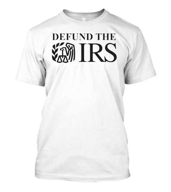 Defund The IRS Internal Revenue Service Anti Tax T-Shirt