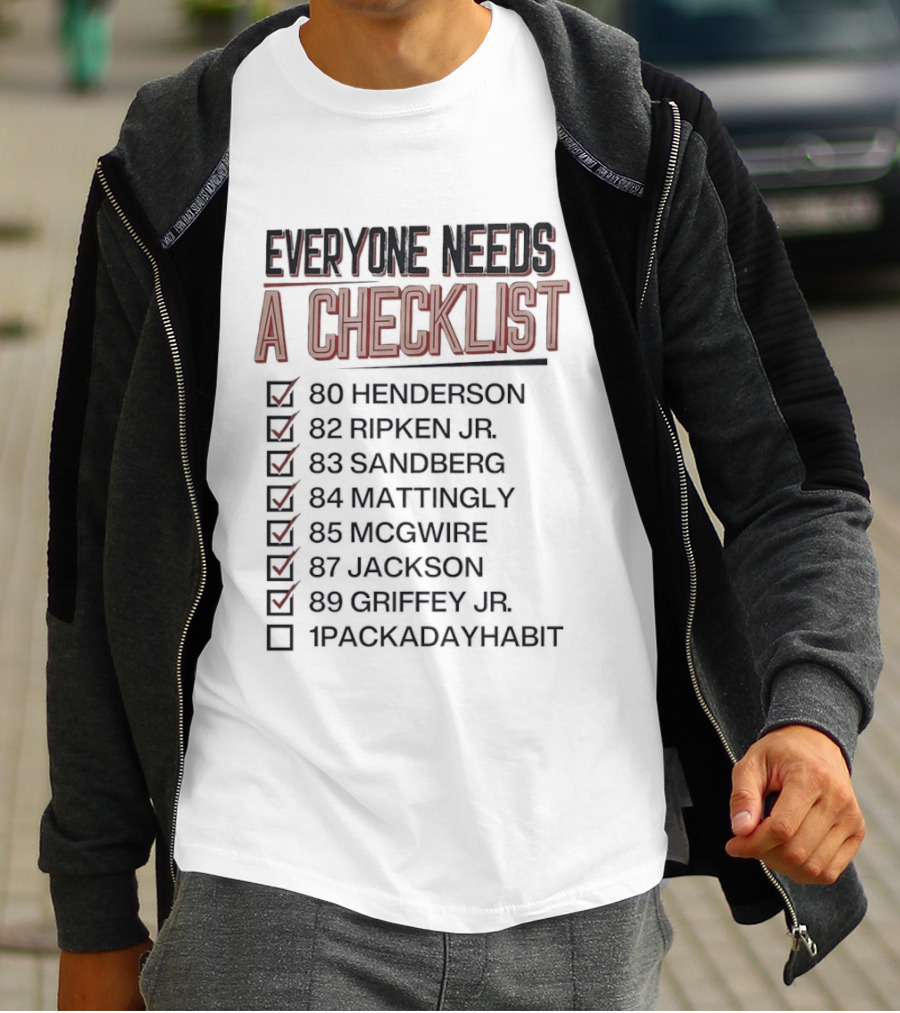 Everyone Needs A Checklist Henderson Ripken Jr Sandberg Mattingly McGwire Jackson Griffey Jr 1PackADayHabit T-Shirt