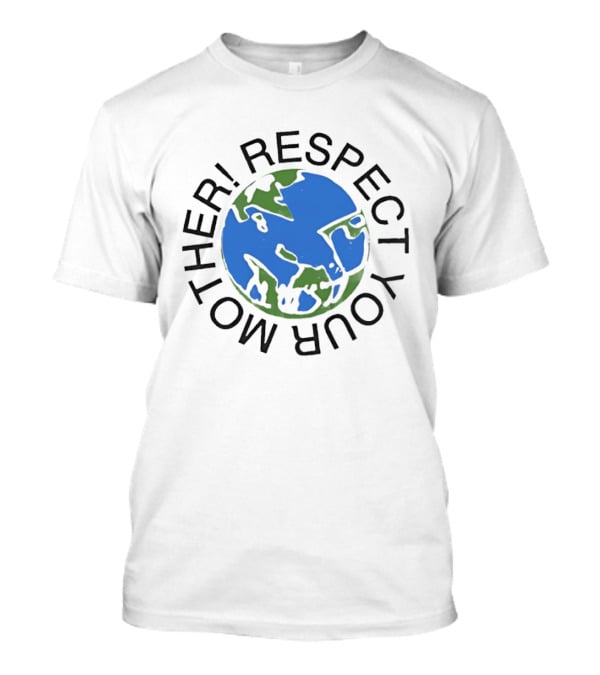 Respect Your Mother Earth Globe Message T-Shirt