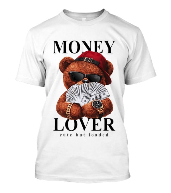 Money Lover Teddy Bear With Cash And Accessories T-Shirt