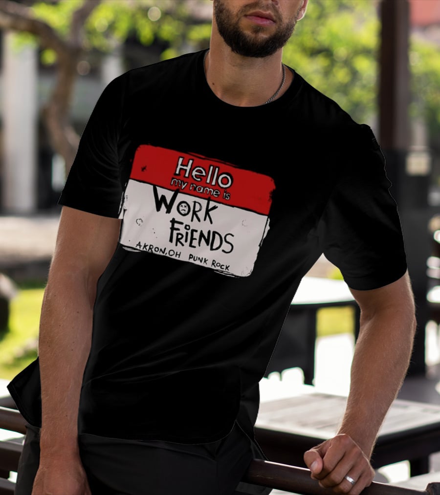 Hello My Name Is Work Friends Akron OH Punk Rock Sticker T-Shirt