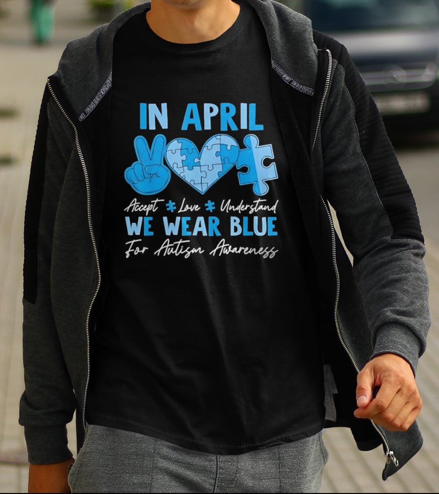 April Autism Awareness Accept Love Understand We Wear Blue T-Shirt