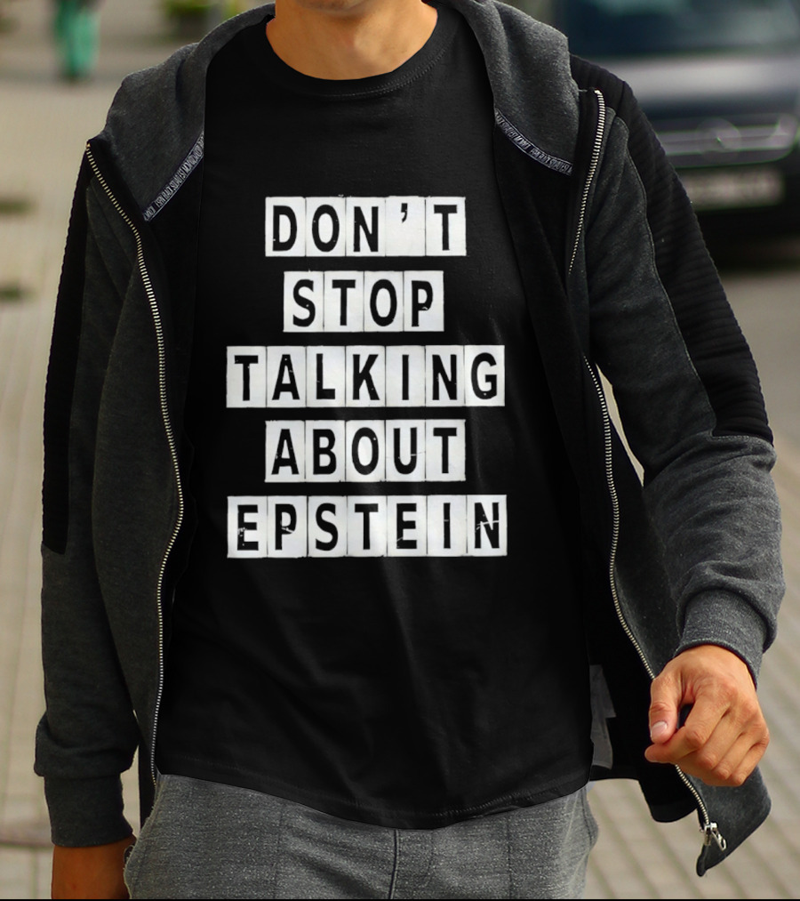 Don't Stop Talking About Epstein Awareness Message T-Shirt