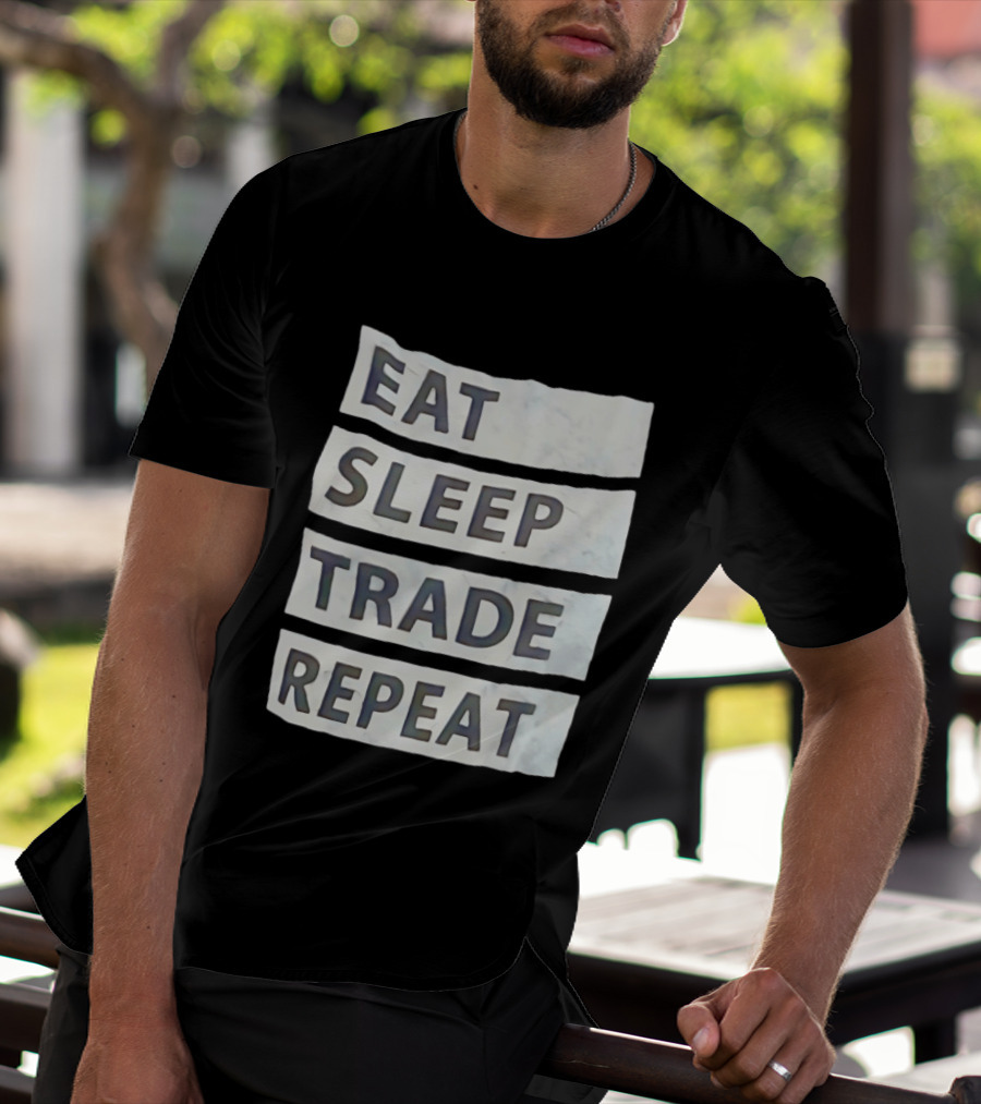 Eat Sleep Trade Repeat Phrase For Traders And Investors T-Shirt