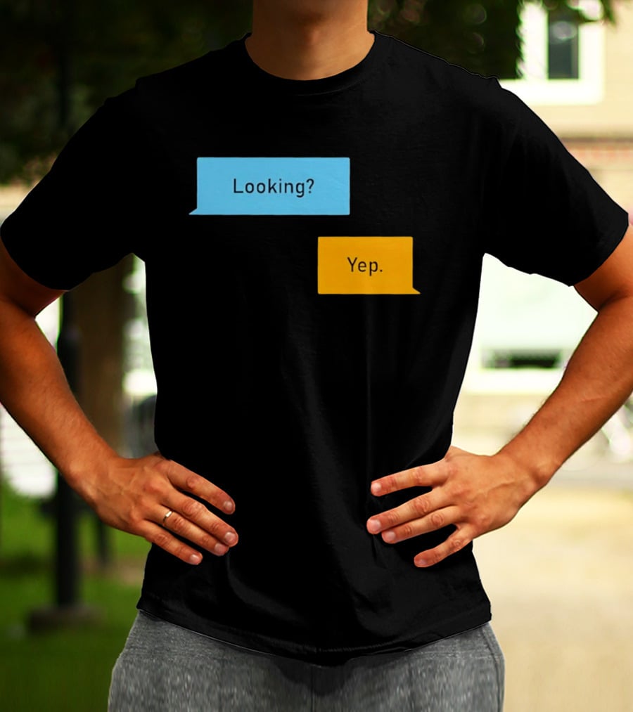 Looking? Yep. Conversation Bubbles T-Shirt