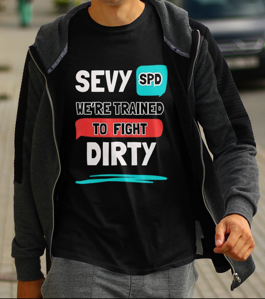 SEVY SPD We're Trained To Fight Dirty T-Shirt