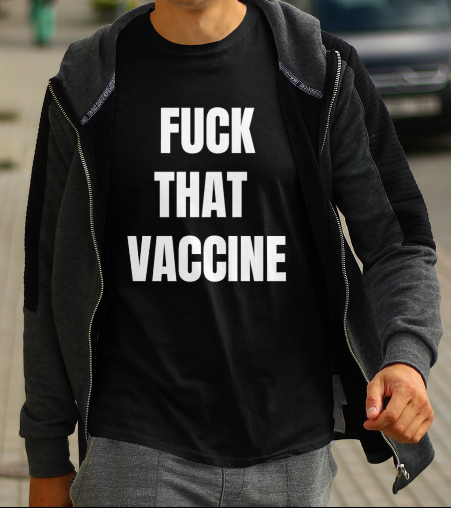 Fck That Vaccine Statement Anti Vaccination Expression T-Shirt