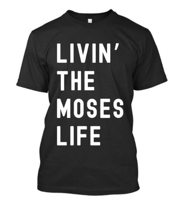 Livin' The Moses Life T-Shirt
