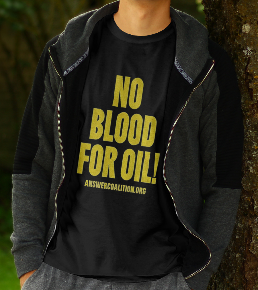 No Blood For Oil Anti War Message Answer Coalition Org Protest T-Shirt