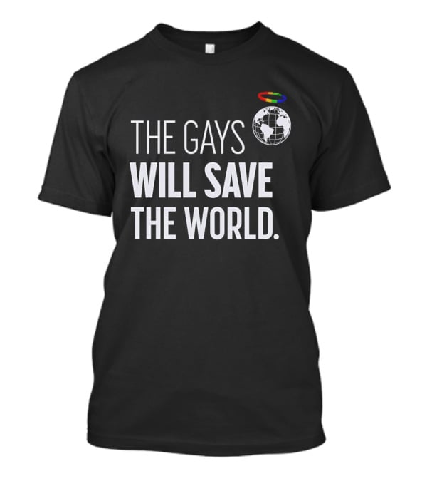 The Gays Will Save The World Rainbow Earth Halo T-Shirt