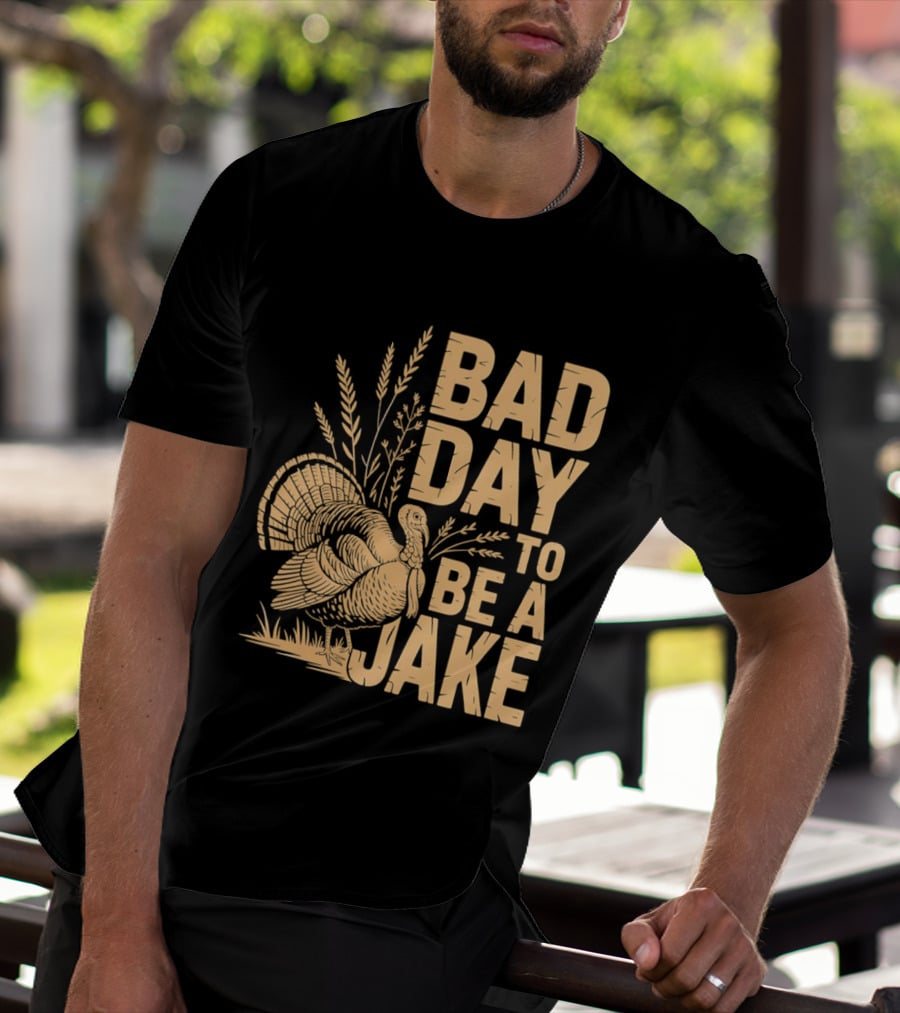 Bad Day To Be A Jake Turkey Hunter Humor T-Shirt