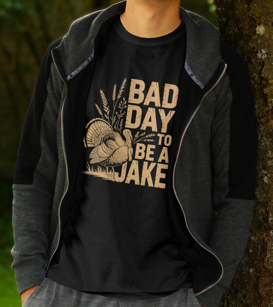 Bad Day To Be A Jake Turkey Hunter Humor T-Shirt