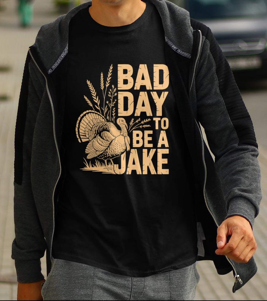 Bad Day To Be A Jake Turkey Hunter Humor T-Shirt