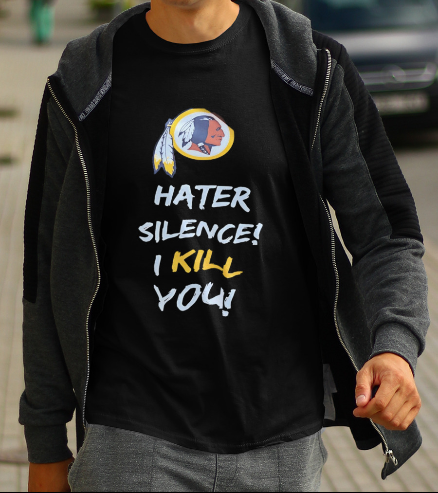 Hater Silence I Kill You Washington Redskins T-Shirt