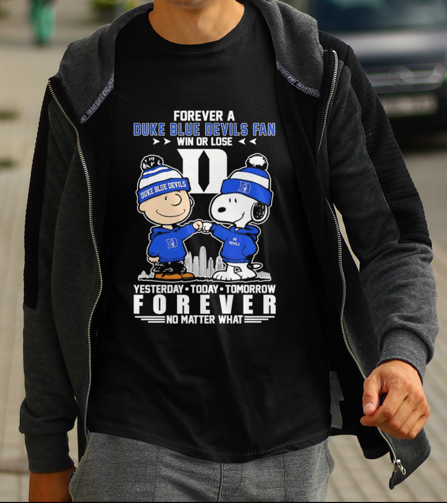 Forever A Duke Blue Devils Fan Snoopy And Charlie Brown Win Or Lose Yesterday Today Tomorrow Forever No Matter What T-Shirt
