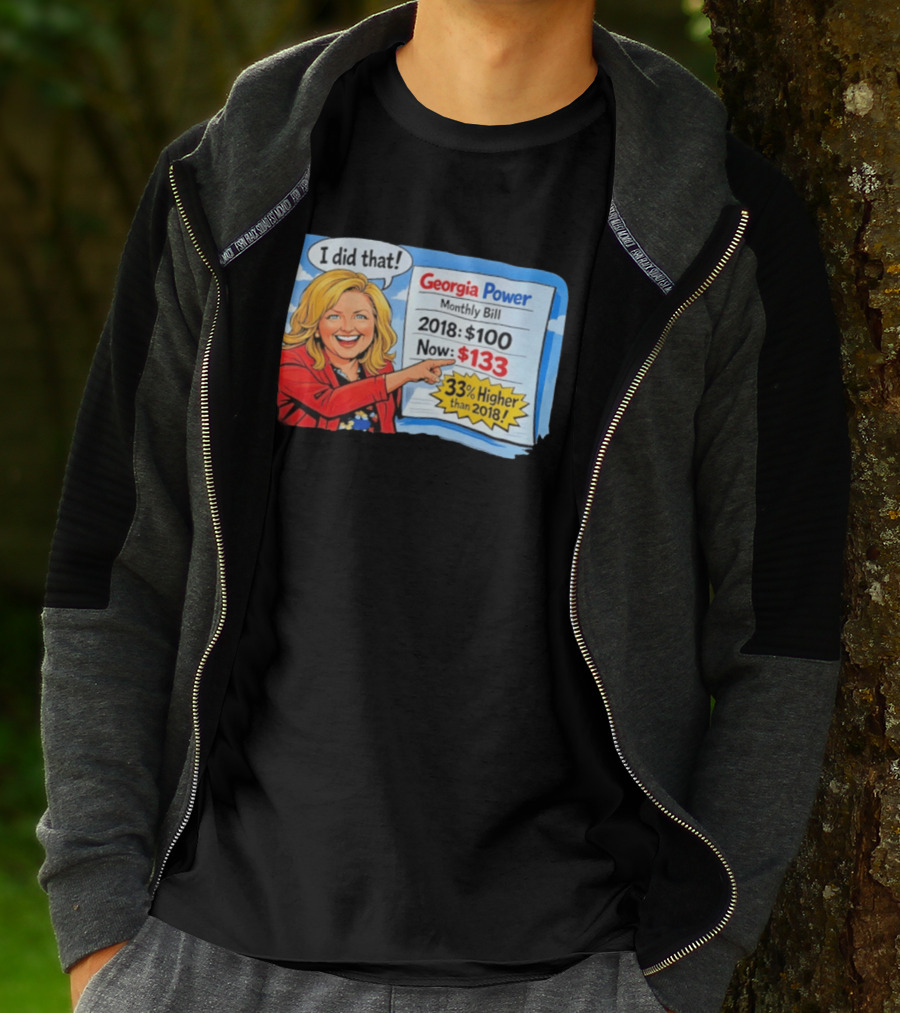 Georgia Power Monthly Bill Increase I Did That 33% Higher Than 2018 T-Shirt