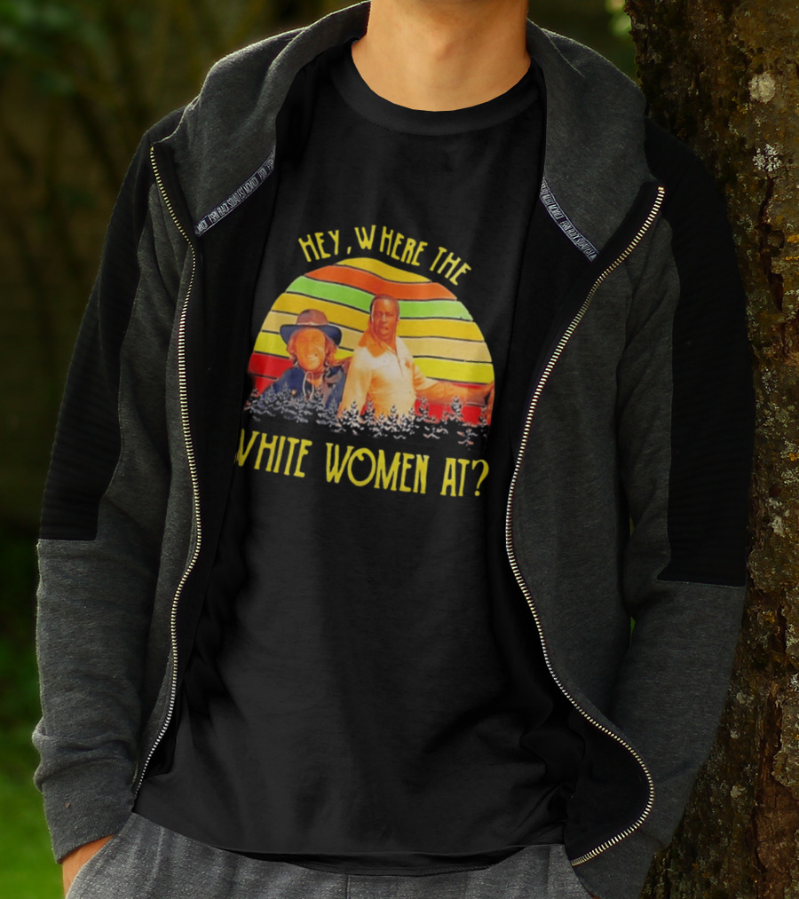 Hey Where The White Women At Vintage Comedy 70s Movie Scene T-Shirt