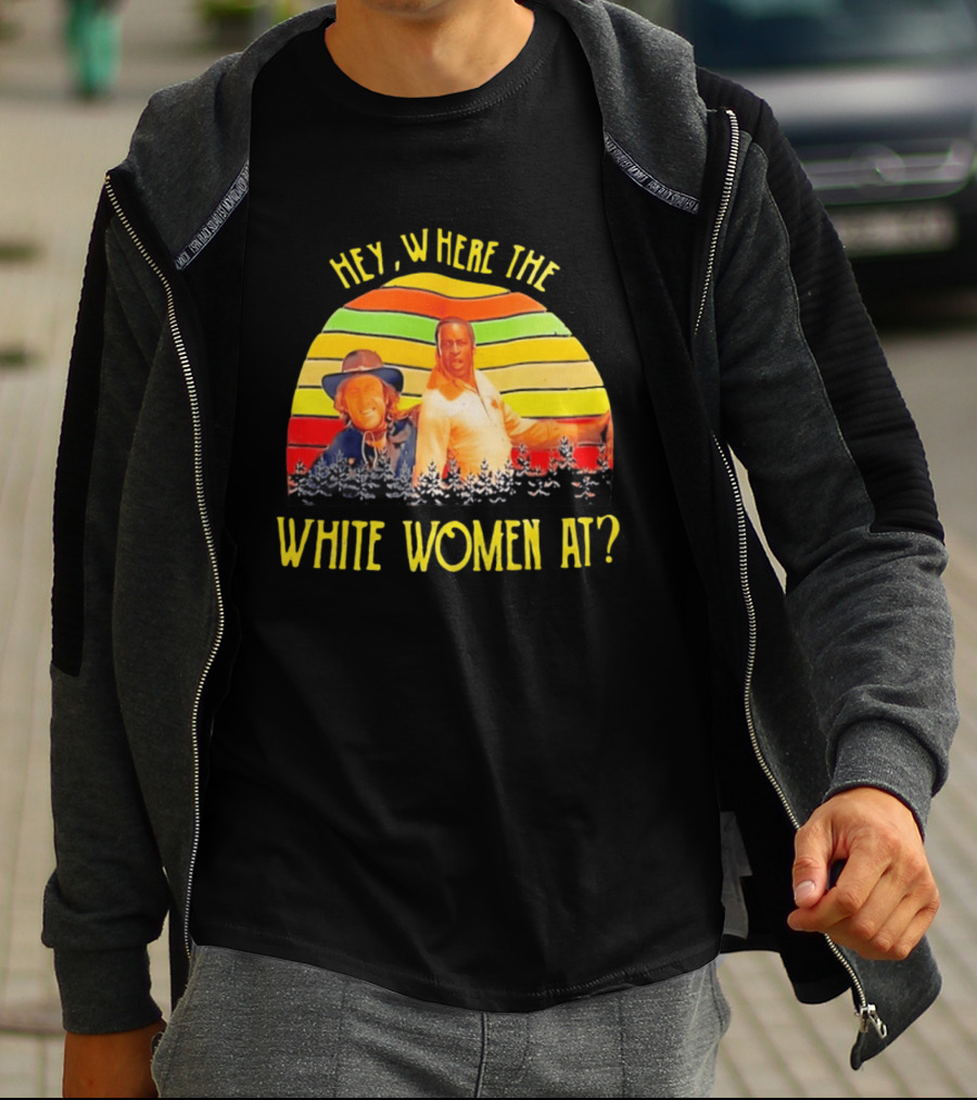 Hey Where The White Women At Vintage Comedy 70s Movie Scene T-Shirt