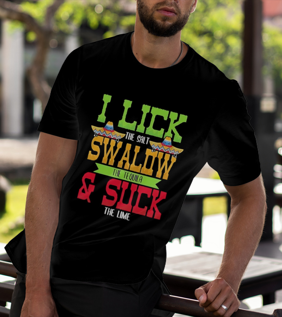 I Lick The Salt Swallow The Tequila & Suck The Lime Cinco De Mayo Sombrero T-Shirt