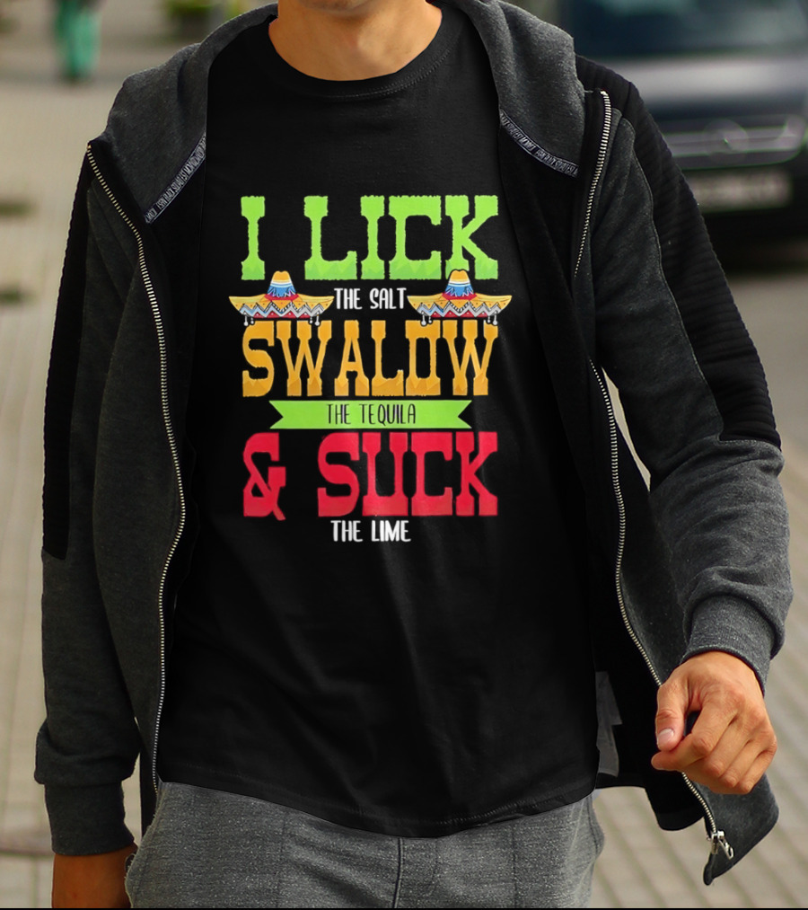 I Lick The Salt Swallow The Tequila & Suck The Lime Cinco De Mayo Sombrero T-Shirt