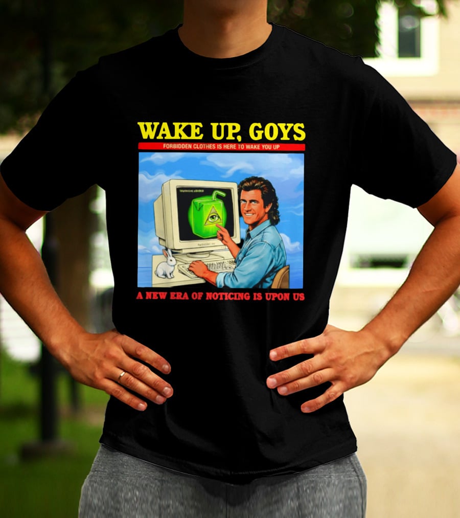 Wake Up Goys Forbidden Clothes A New Era Of Noticing Is Upon Us T-Shirt