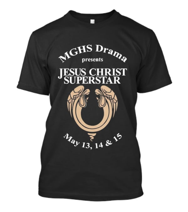 MGHS Drama Presents Jesus Christ Superstar May 13 14 15 T-Shirt