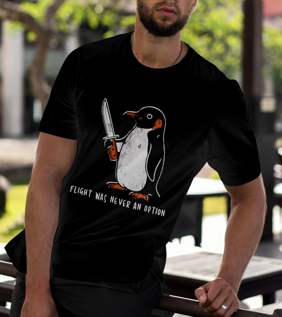 Penguin Holding Knife Flight Was Never An Option T-Shirt