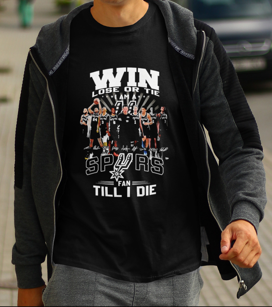 Win Lose Or Tie I Am A Spurs Fan Till I Die San Antonio NBA T-Shirt