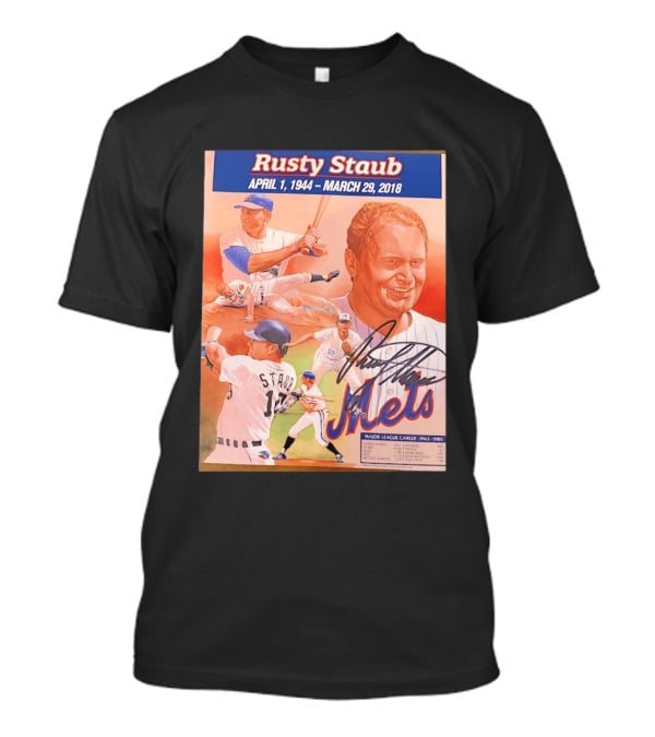 Rusty Staub April 1 1944 March 29 2018 Mets Major League Career 1963 1985 T-Shirt
