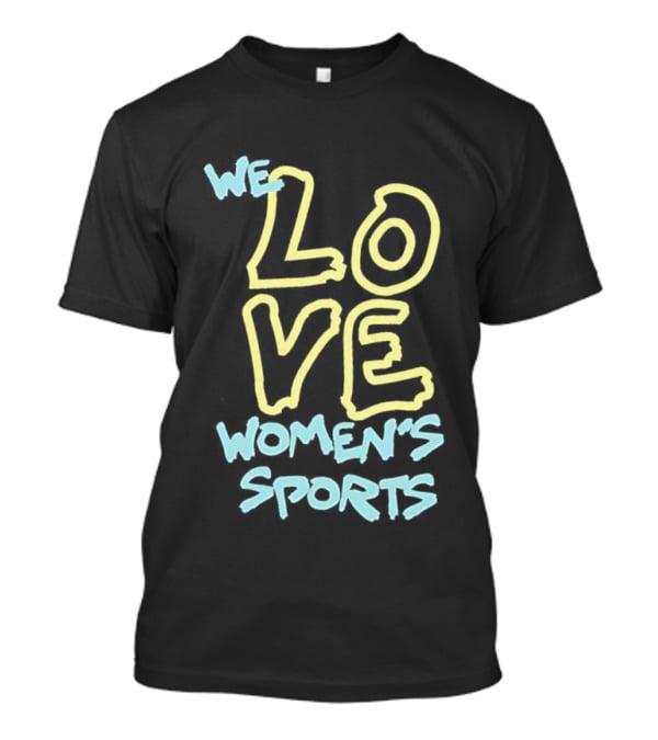 We Love Women's Sports Lettering Support Empowerment T-Shirt